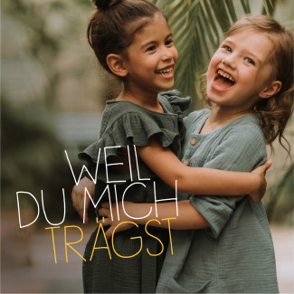 Weil du mich trägst